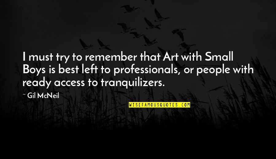 Small Best Quotes By Gil McNeil: I must try to remember that Art with