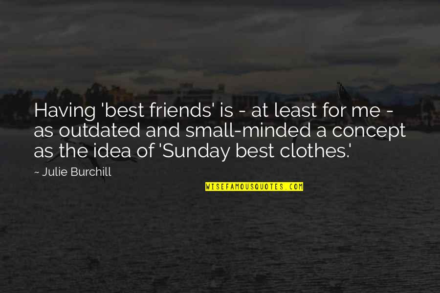 Small Best Quotes By Julie Burchill: Having 'best friends' is - at least for