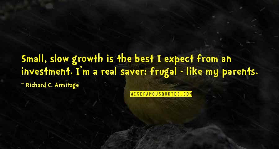 Small Best Quotes By Richard C. Armitage: Small, slow growth is the best I expect