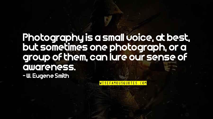 Small Best Quotes By W. Eugene Smith: Photography is a small voice, at best, but