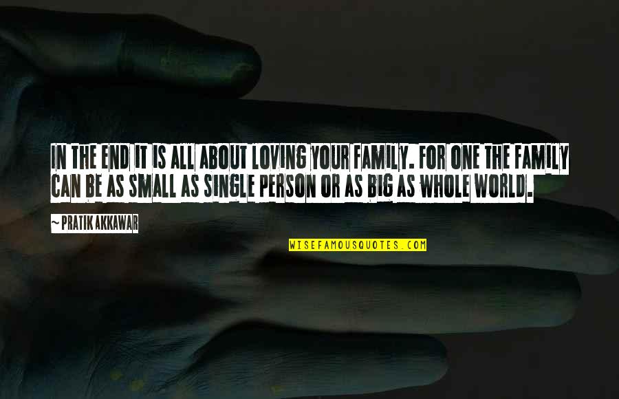 Small Big World Quotes By Pratik Akkawar: In the end it is all about loving