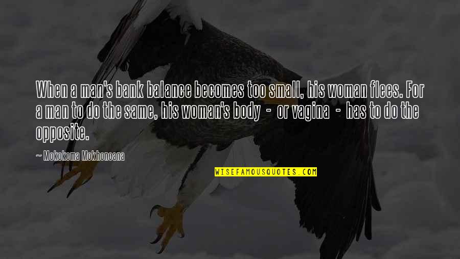 Small Body Quotes By Mokokoma Mokhonoana: When a man's bank balance becomes too small, Small Body Quotes By Mokokoma Mokhonoana: When a man's bank balance becomes too small,