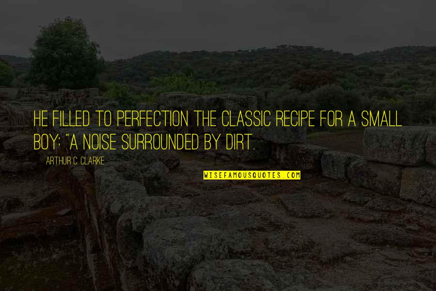 Small Boy Quotes By Arthur C. Clarke: he filled to perfection the classic recipe for Small Boy Quotes By Arthur C. Clarke: he filled to perfection the classic recipe for