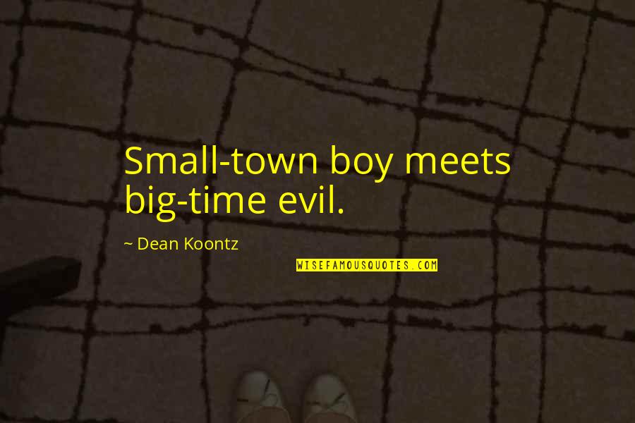 Small Boy Quotes By Dean Koontz: Small-town boy meets big-time evil. Small Boy Quotes By Dean Koontz: Small-town boy meets big-time evil.