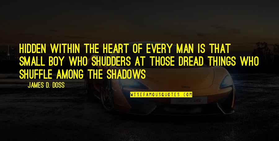 Small Boy Quotes By James D. Doss: Hidden within the heart of every man is Small Boy Quotes By James D. Doss: Hidden within the heart of every man is