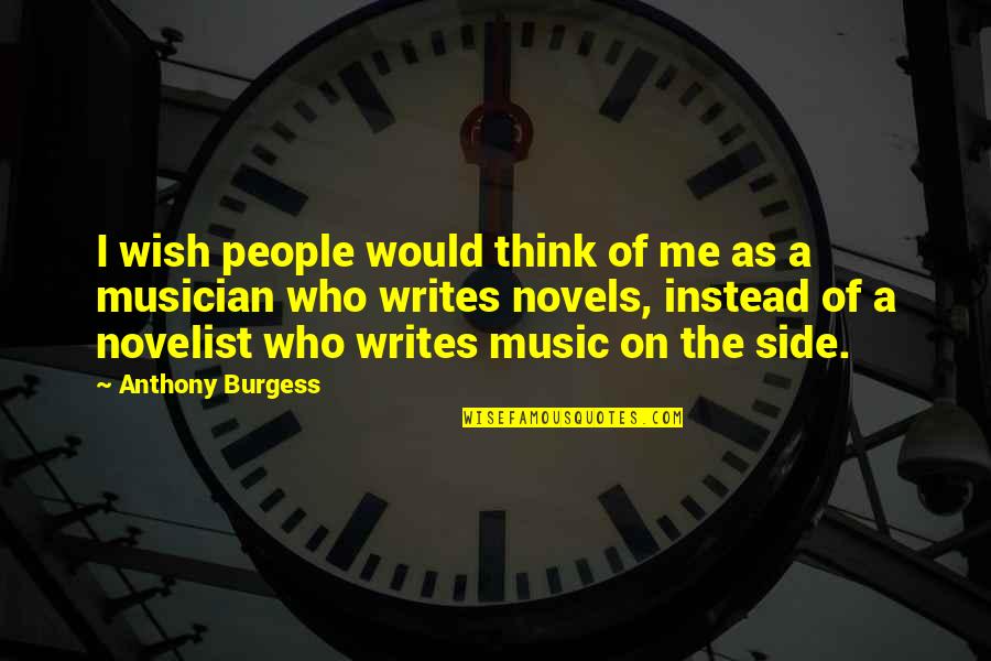 Small Business Administration Quotes By Anthony Burgess: I wish people would think of me as