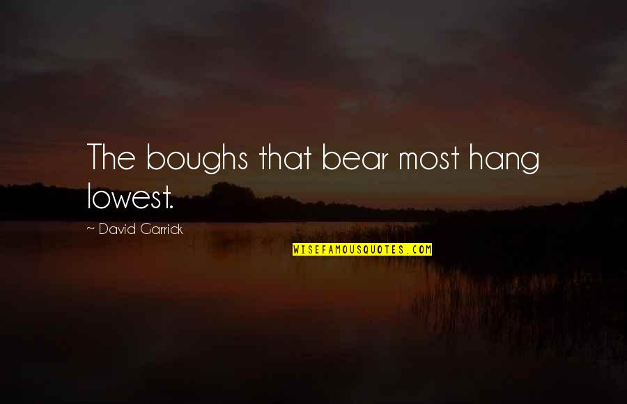Small Business Administration Quotes By David Garrick: The boughs that bear most hang lowest.
