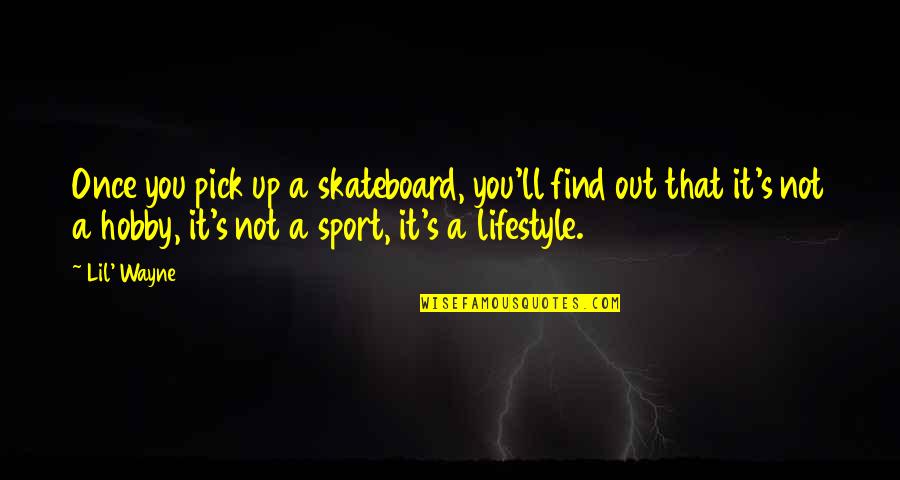 Small Business Administration Quotes By Lil' Wayne: Once you pick up a skateboard, you'll find
