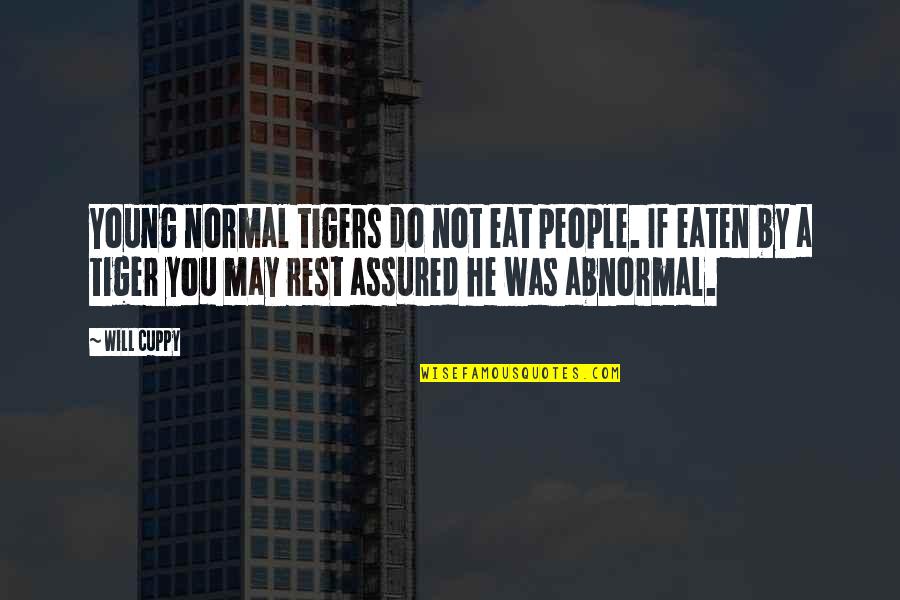 Small Business Growth Quotes By Will Cuppy: Young normal tigers do not eat people. If Small Business Growth Quotes By Will Cuppy: Young normal tigers do not eat people. If