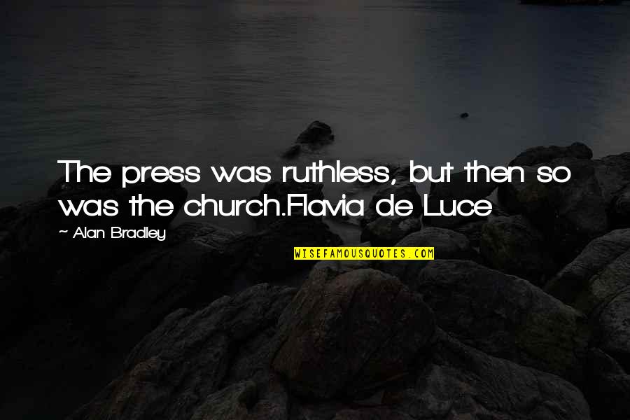 Small Business Owner Inspirational Quotes By Alan Bradley: The press was ruthless, but then so was