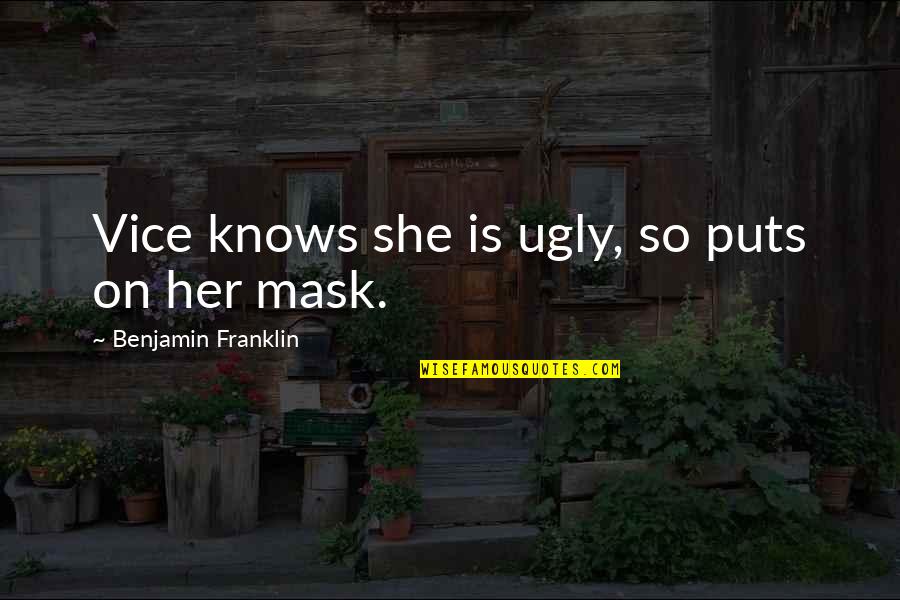 Small Business Owners Quotes By Benjamin Franklin: Vice knows she is ugly, so puts on