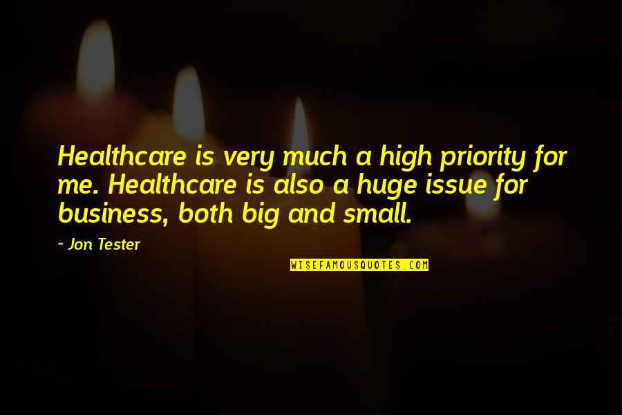Small Business Quotes By Jon Tester: Healthcare is very much a high priority for