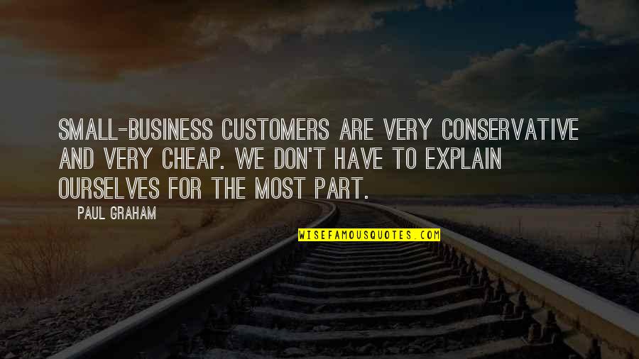 Small Business Quotes By Paul Graham: Small-business customers are very conservative and very cheap.