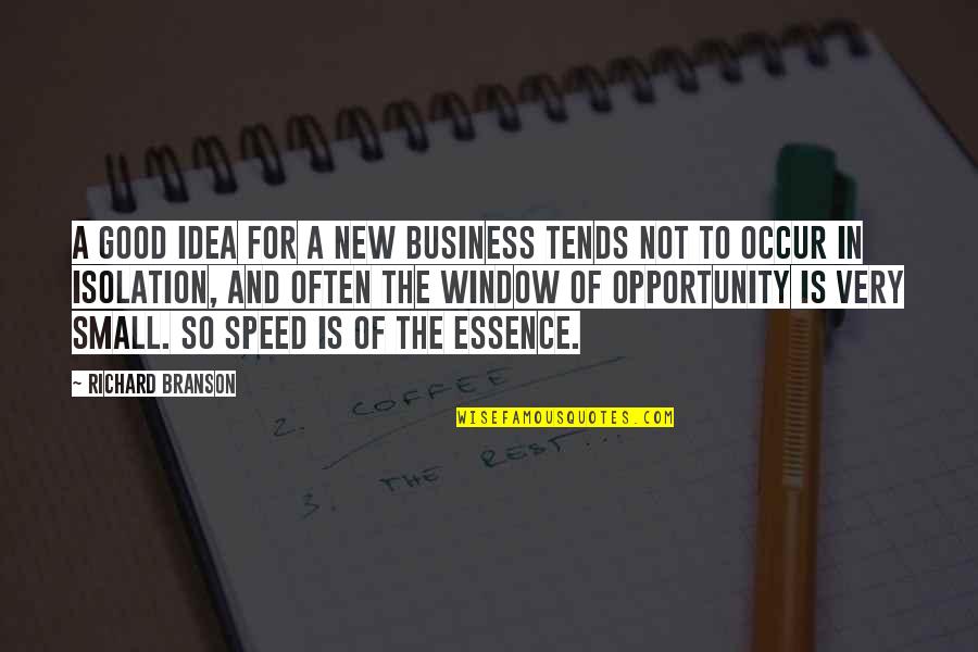 Small Business Quotes By Richard Branson: A good idea for a new business tends