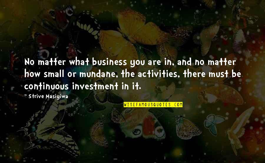 Small Business Quotes By Strive Masiyiwa: No matter what business you are in, and