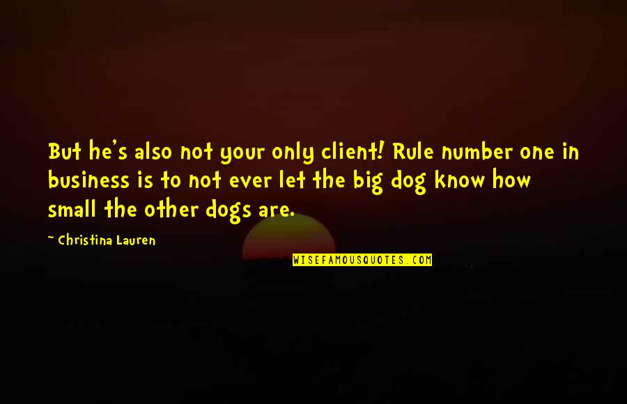 Small Business Vs Big Business Quotes By Christina Lauren: But he's also not your only client! Rule Small Business Vs Big Business Quotes By Christina Lauren: But he's also not your only client! Rule