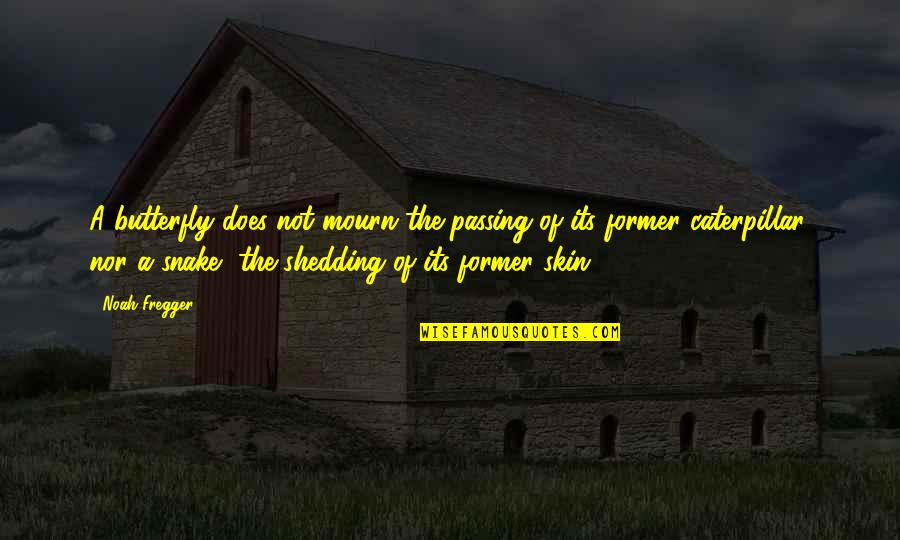 Small But Deadly Quotes By Noah Fregger: A butterfly does not mourn the passing of Small But Deadly Quotes By Noah Fregger: A butterfly does not mourn the passing of