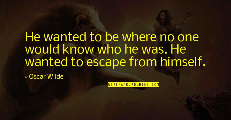 Small But Deadly Quotes By Oscar Wilde: He wanted to be where no one would