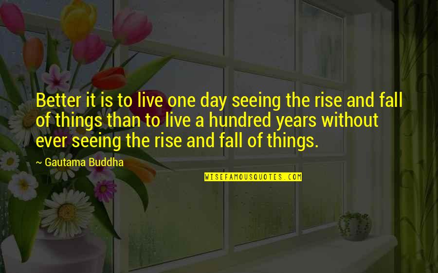 Small But Deep Quotes By Gautama Buddha: Better it is to live one day seeing