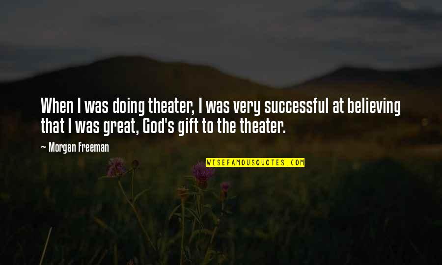 Small But Feisty Quotes By Morgan Freeman: When I was doing theater, I was very