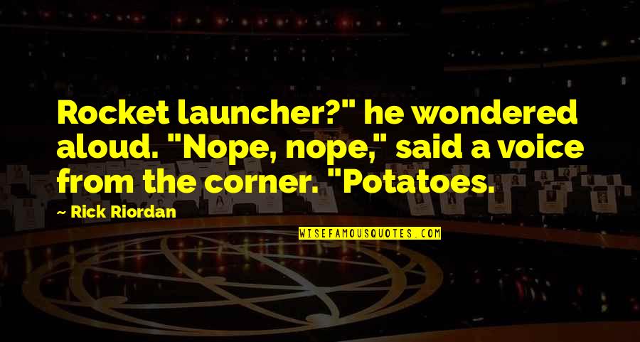 Small But Fierce Quotes By Rick Riordan: Rocket launcher?" he wondered aloud. "Nope, nope," said