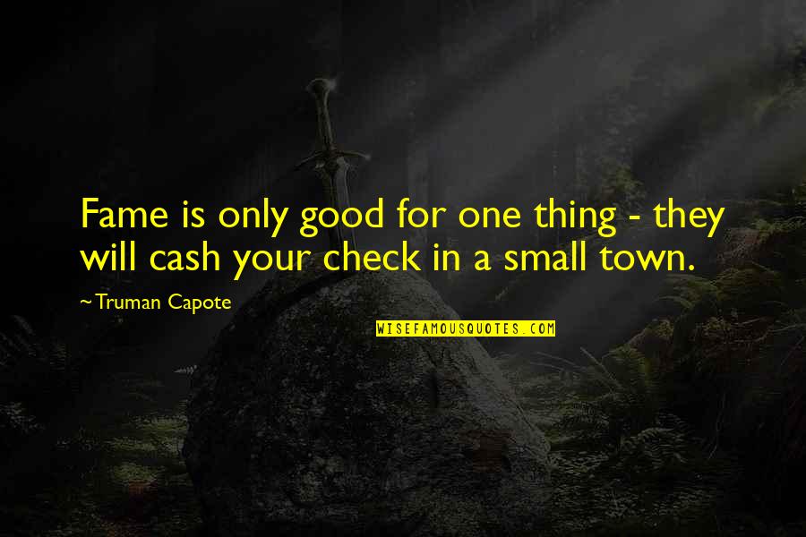 Small But Good Quotes By Truman Capote: Fame is only good for one thing -