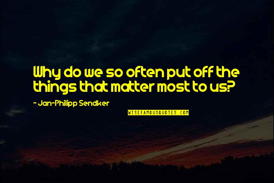 Small But Heart Touching Quotes By Jan-Philipp Sendker: Why do we so often put off the