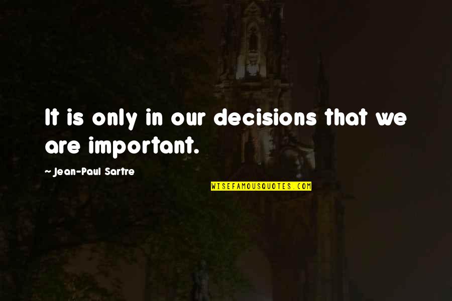 Small But Heart Touching Quotes By Jean-Paul Sartre: It is only in our decisions that we