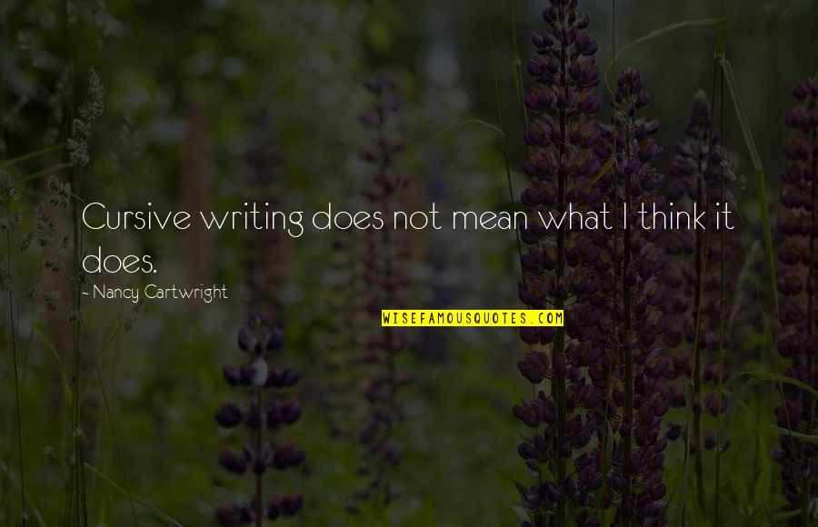 Small But Heart Touching Quotes By Nancy Cartwright: Cursive writing does not mean what I think