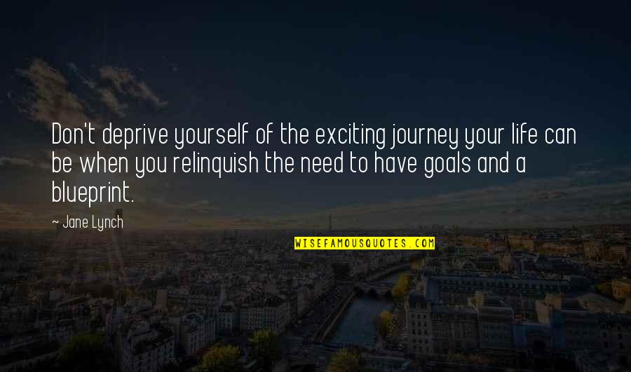 Small But Lovely Quotes By Jane Lynch: Don't deprive yourself of the exciting journey your Small But Lovely Quotes By Jane Lynch: Don't deprive yourself of the exciting journey your