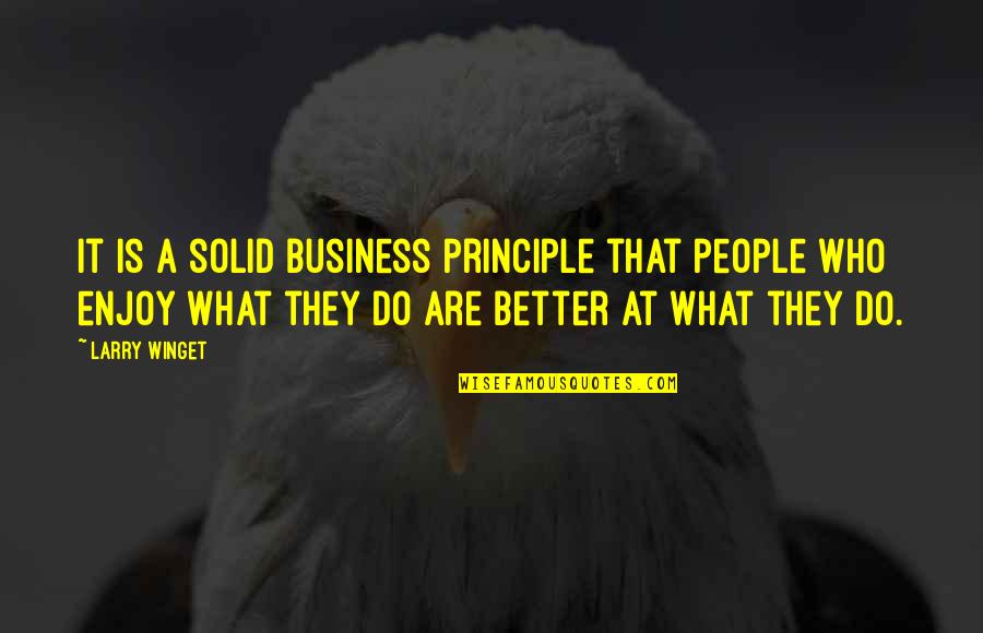 Small But Lovely Quotes By Larry Winget: It is a solid business principle that people