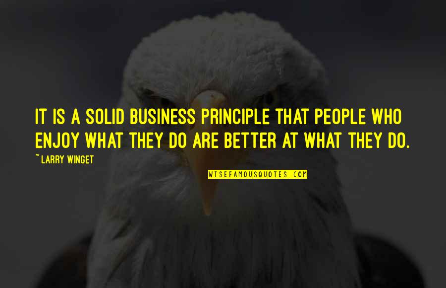 Small But Lovely Quotes By Larry Winget: It is a solid business principle that people Small But Lovely Quotes By Larry Winget: It is a solid business principle that people