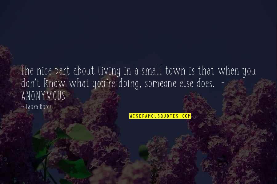 Small But Nice Quotes By Laura Ruby: The nice part about living in a small