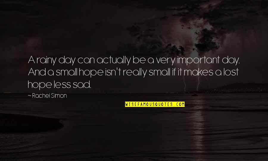 Small But Sad Quotes By Rachel Simon: A rainy day can actually be a very