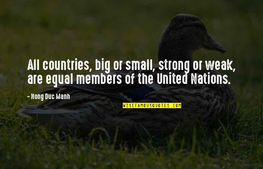 Small But Strong Quotes By Nong Duc Manh: All countries, big or small, strong or weak,