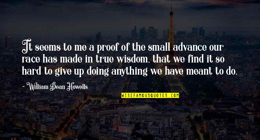 Small But True Quotes By William Dean Howells: It seems to me a proof of the
