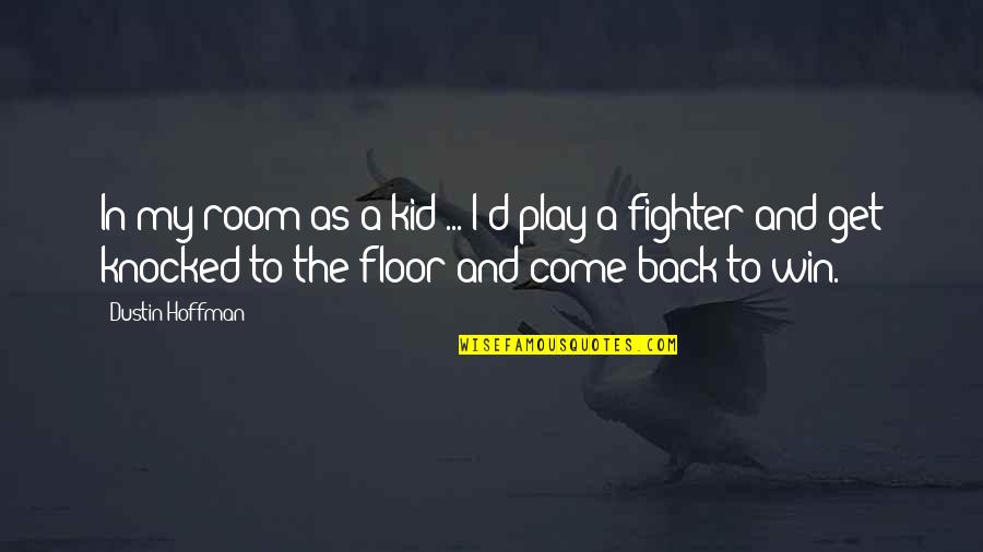 Small Christian Inspirational Quotes By Dustin Hoffman: In my room as a kid ... I'd
