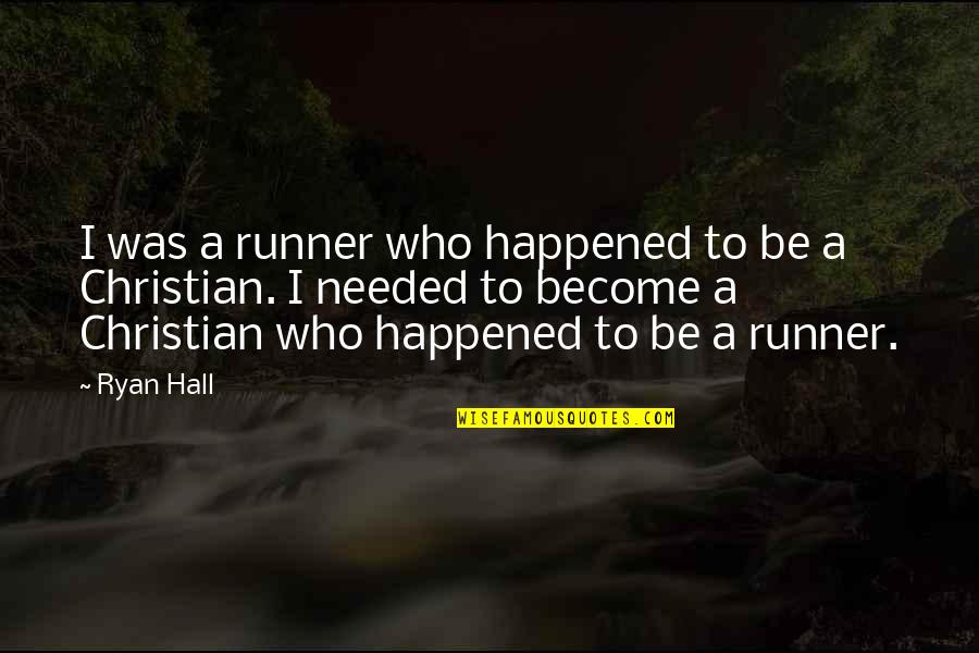 Small Christian Inspirational Quotes By Ryan Hall: I was a runner who happened to be