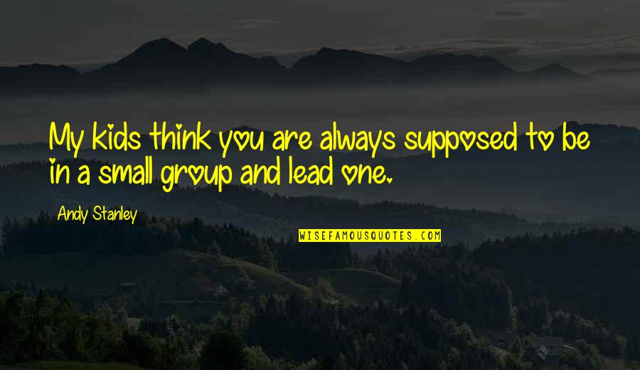 Small Christian Quotes By Andy Stanley: My kids think you are always supposed to