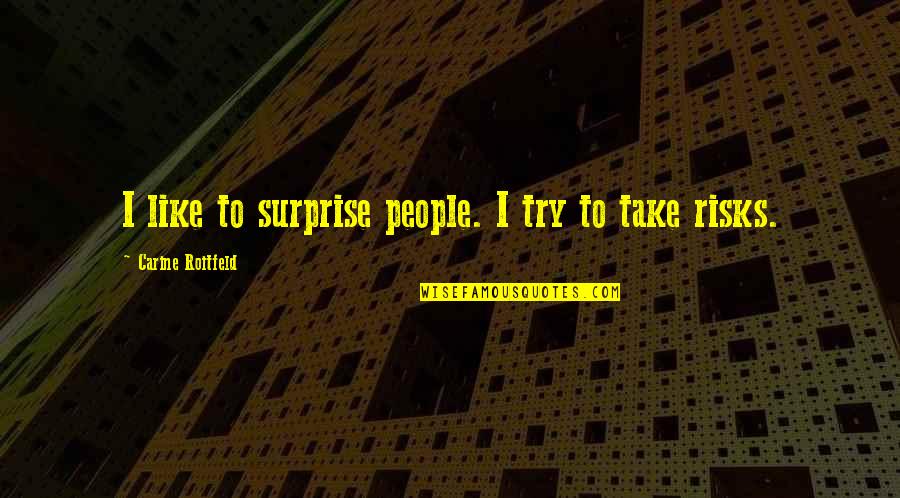 Small Christian Quotes By Carine Roitfeld: I like to surprise people. I try to Small Christian Quotes By Carine Roitfeld: I like to surprise people. I try to