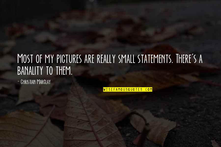 Small Christian Quotes By Christian Marclay: Most of my pictures are really small statements. Small Christian Quotes By Christian Marclay: Most of my pictures are really small statements.