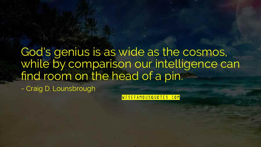 Small Christian Quotes By Craig D. Lounsbrough: God's genius is as wide as the cosmos, Small Christian Quotes By Craig D. Lounsbrough: God's genius is as wide as the cosmos,