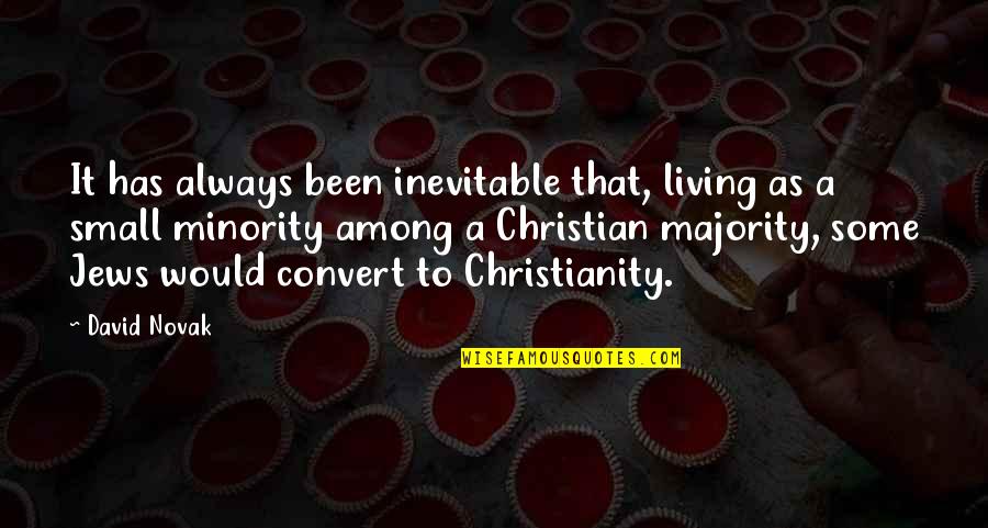 Small Christian Quotes By David Novak: It has always been inevitable that, living as Small Christian Quotes By David Novak: It has always been inevitable that, living as