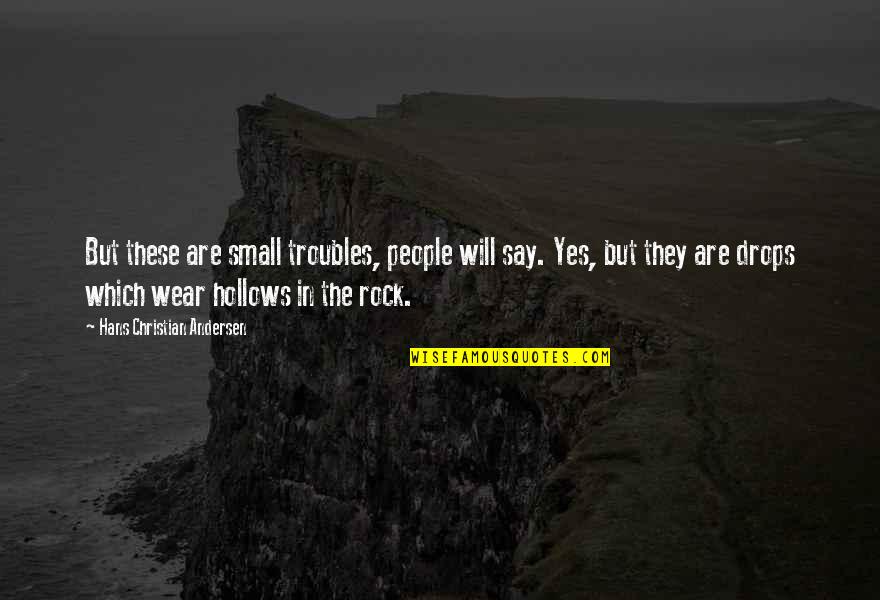 Small Christian Quotes By Hans Christian Andersen: But these are small troubles, people will say. Small Christian Quotes By Hans Christian Andersen: But these are small troubles, people will say.