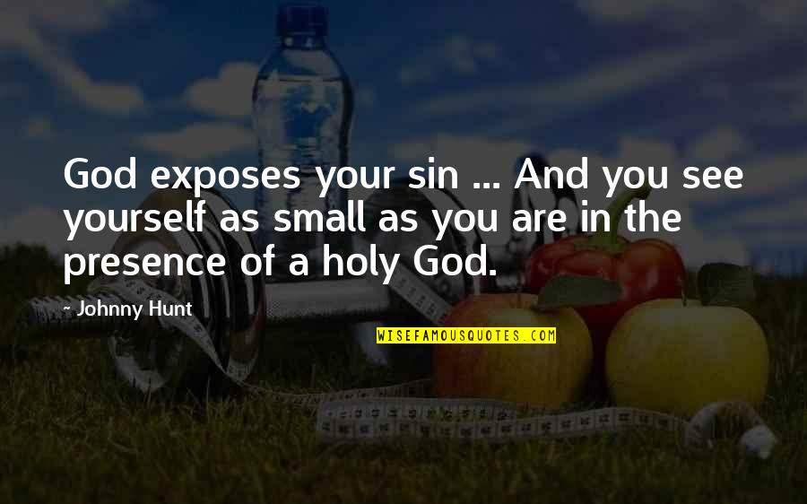 Small Christian Quotes By Johnny Hunt: God exposes your sin ... And you see Small Christian Quotes By Johnny Hunt: God exposes your sin ... And you see