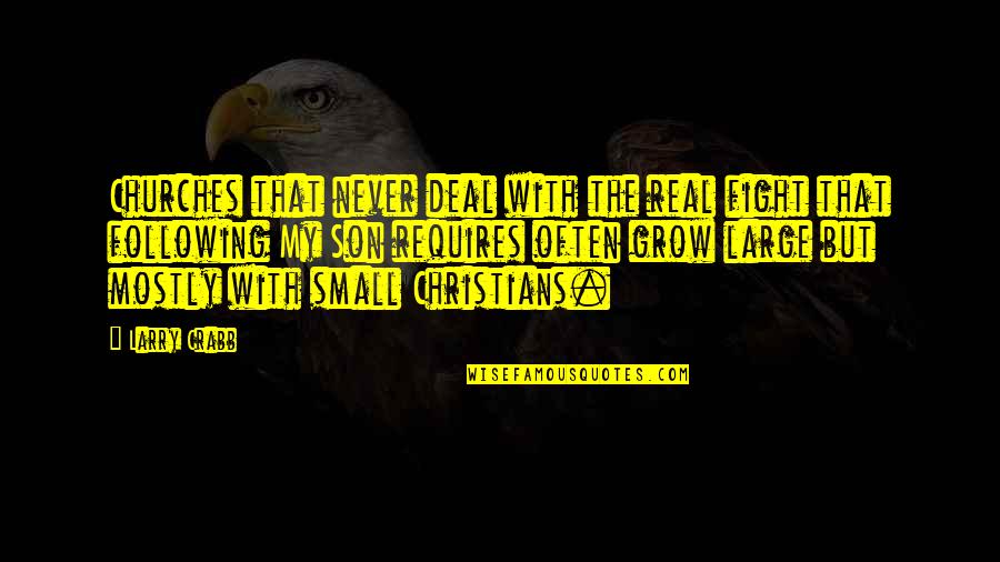 Small Churches Quotes By Larry Crabb: Churches that never deal with the real fight