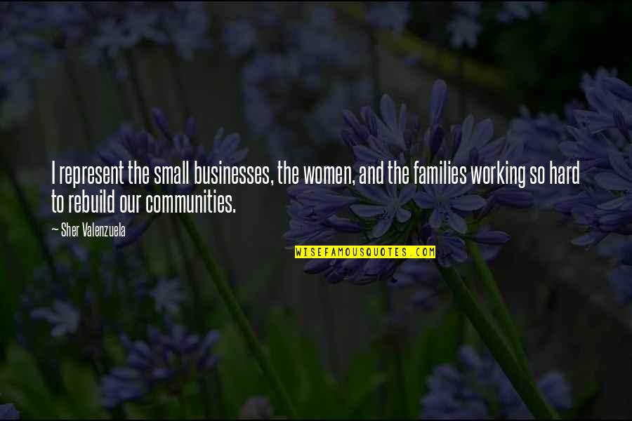 Small Communities Quotes By Sher Valenzuela: I represent the small businesses, the women, and