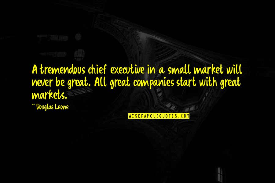 Small Companies Quotes By Douglas Leone: A tremendous chief executive in a small market