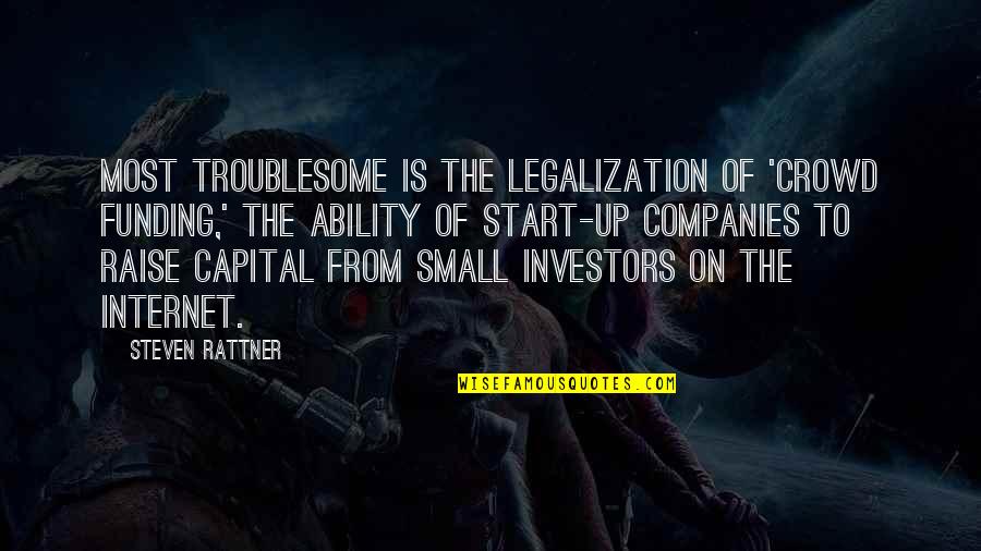 Small Companies Quotes By Steven Rattner: Most troublesome is the legalization of 'crowd funding,'