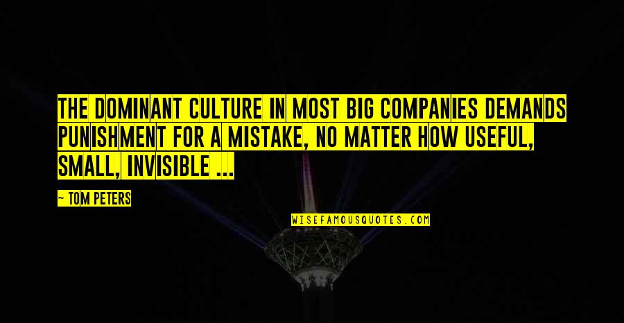 Small Companies Quotes By Tom Peters: The dominant culture in most big companies demands